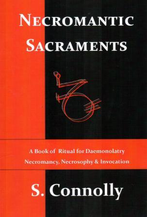 Connolly, S.: Necromantic Sacraments: A Book of Ritual for Daemonolatry Necromancy, Necrosophy & Invocation