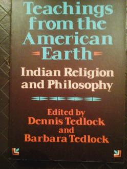 . Tedlock, Dennis; Tedlock, Barbara: Teachings from the American Earth. Indian religion and Philosophy