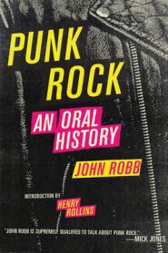 Robb, John: Punk Rock: An Oral History