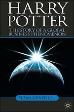 Gunelius, Susan: Harry Potter: The Story of a Global Business Phenomenon