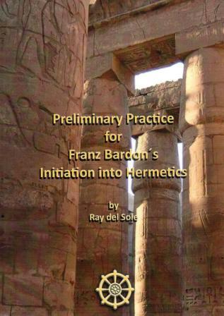 Del Sole, Ray: Preliminary Practice for Franz Bardon's Initiation into Hermetics