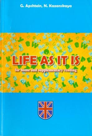 Apshtein, G.; Kazanskaya, N.: Life as it is. For home and supplementary reading