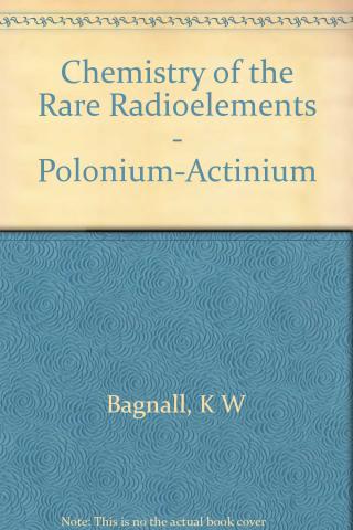 Bagnall, K.W.: Chemistry of the Rare Radioelements; Polonium-Actinium