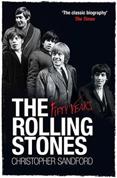 Sandford, C.: The Rolling Stones. Fifty Years