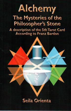 Orienta, Seila: Alchemy - The Mysteries of the Philosopher's Stone: Revelation of the 5th Tarot Card According to Franz Bardon