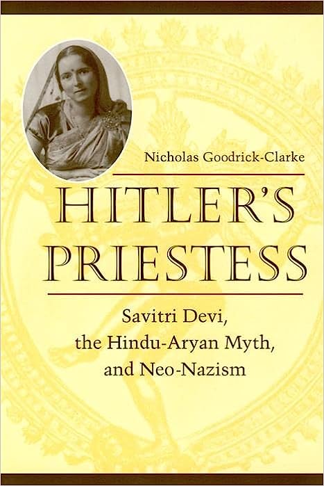 Goodrick-Clarke, Nicholas: Hitler's Priestess: Savitri Devi, the Hindu-Aryan Myth and Neo-Nazism