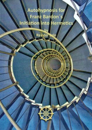 Del Sole, Ray: Autohypnosis for Franz Bardon's Initiation into Hermetics