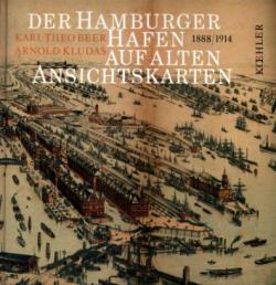 Beer, Karl-Theo; Kludas, Arnold: Der Hamburger Hafen auf alten Ansichtskarten: 1888 - 1914