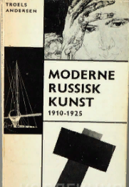 Andersen, Troels: Moderne russisk Kunst. 1910-1930