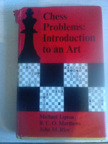Lipton, Michael; Matthews, R. C. O.; Rice, John: Chess Problems: Introduction to an Art