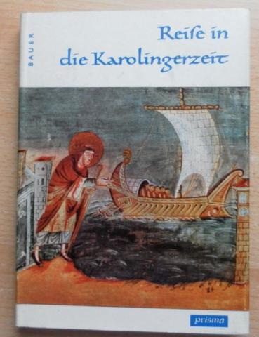 Bauer, Hans: Reise in die Karolingerzeit /    