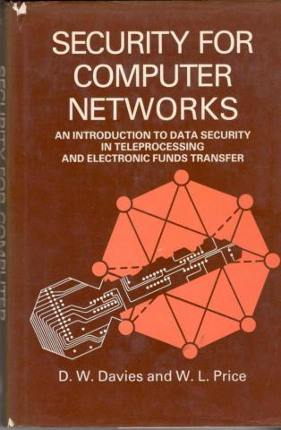 Davies, D.W.; Price, W.L.: Security for Computer Networks. An Introduction to Data Security in Teleprocessing and Electronic Funds Transfer